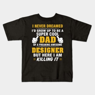 DESIGNER Dad  – Super Cool Dad Of Freaking Awesome DESIGNER Kids T-Shirt